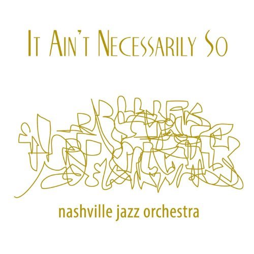 Nashville Jazz Orchestra/It Aint Necessarily So